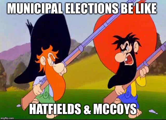 MUNICIPAL ELECTIONS BE LIKE; HATFIELDS & MCCOYS | image tagged in politics,political | made w/ Imgflip meme maker