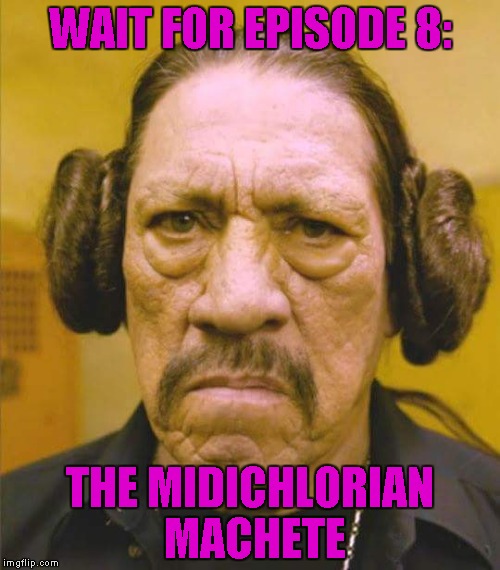  WAIT FOR EPISODE 8:; THE MIDICHLORIAN MACHETE | made w/ Imgflip meme maker