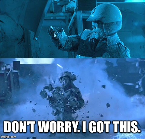DON'T WORRY. I GOT THIS. | made w/ Imgflip meme maker