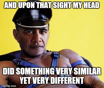 AND UPON THAT SIGHT MY HEAD DID SOMETHING VERY SIMILAR YET VERY DIFFERENT | image tagged in woobama | made w/ Imgflip meme maker