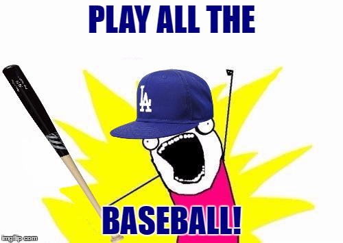 Got This Idea From Watching The Dodger Versus Giants Game That Was On [8/24/2016] (Plus, It's On ESPN So That Is Another Win!) | PLAY ALL THE; BASEBALL! | image tagged in memes,x all the y,funny,baseball,dodgers vs giants,espn | made w/ Imgflip meme maker