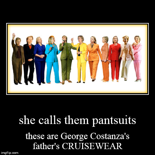 CRUISEWEAR! | image tagged in funny,demotivationals,hillary clinton,pant suits | made w/ Imgflip demotivational maker