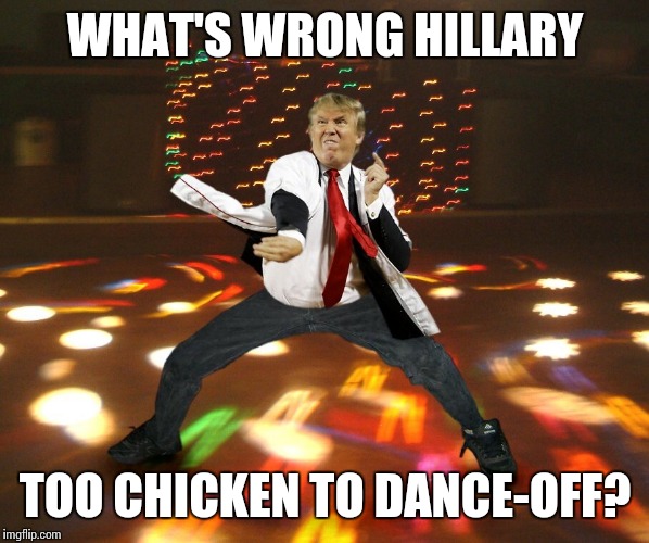 WHAT'S WRONG HILLARY TOO CHICKEN TO DANCE-OFF? | made w/ Imgflip meme maker