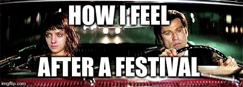 HOW I FEEL; AFTER A FESTIVAL | image tagged in how i feel | made w/ Imgflip meme maker