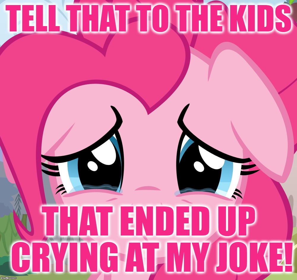 TELL THAT TO THE KIDS THAT ENDED UP CRYING AT MY JOKE! | made w/ Imgflip meme maker