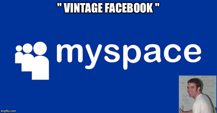 Remember when this was " our space "... | " VINTAGE FACEBOOK " | image tagged in facebook,throwback thursday,myspace,new meme,funny memes,friends | made w/ Imgflip meme maker