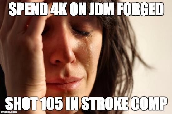 First World Problems | SPEND 4K ON JDM FORGED; SHOT 105 IN STROKE COMP | image tagged in memes,first world problems | made w/ Imgflip meme maker