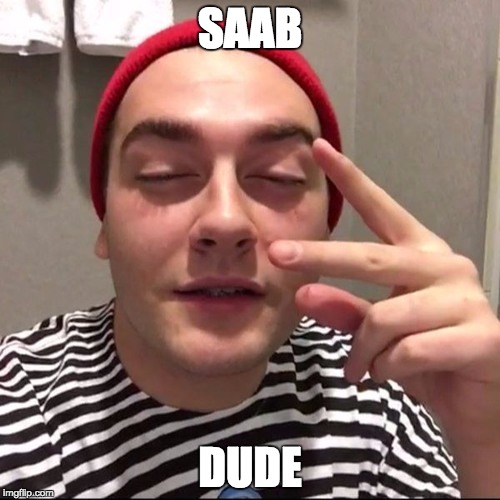 Suh dude | SAAB; DUDE | image tagged in suh dude | made w/ Imgflip meme maker
