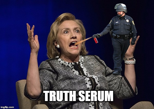 TRUTH SERUM | image tagged in the truth,hillary clinton,hillary,hillary lies,crooked hillary,hillary clinton fail | made w/ Imgflip meme maker