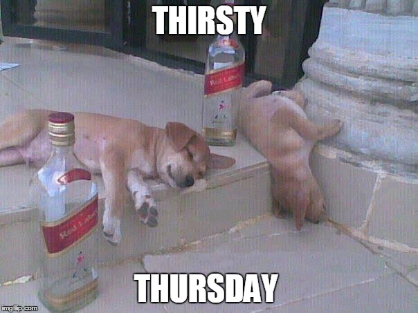 THIRSTY; THURSDAY | image tagged in thursday | made w/ Imgflip meme maker