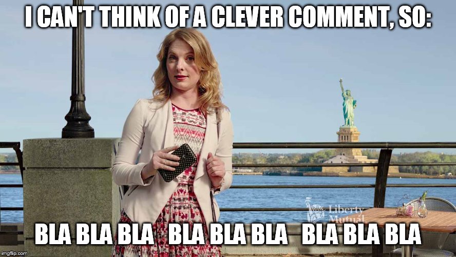 I CAN'T THINK OF A CLEVER COMMENT, SO: BLA BLA BLA   BLA BLA BLA   BLA BLA BLA | made w/ Imgflip meme maker