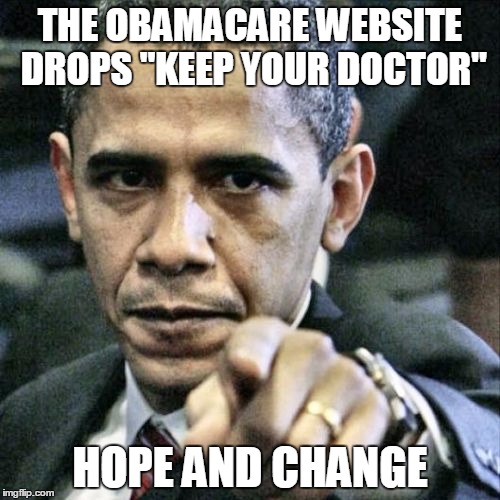 Pissed Off Obama | THE OBAMACARE WEBSITE DROPS "KEEP YOUR DOCTOR"; HOPE AND CHANGE | image tagged in memes,pissed off obama | made w/ Imgflip meme maker