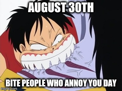 High Quality 8/30 Bite People Who Annoy You Day: One Piece Blank Meme Template