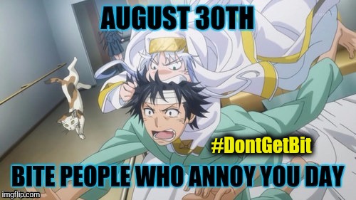 August 30th: Bite People Who Annoy You Day - Anime - #DontGetBit | #DontGetBit | image tagged in 8/30 bite people who annoy you day anime,annoying people,bite,holidays,nom nom nom,animeme | made w/ Imgflip meme maker