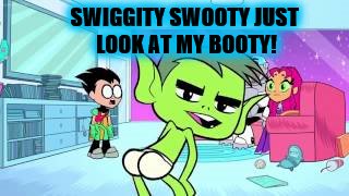 Swiggity | SWIGGITY SWOOTY JUST LOOK AT MY BOOTY! | image tagged in swiggity | made w/ Imgflip meme maker