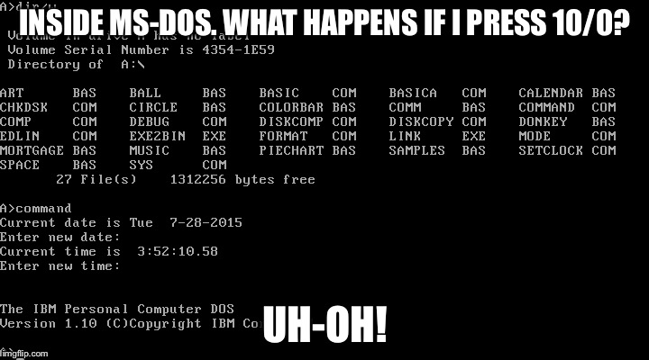 MS-DOS error 404 | INSIDE MS-DOS. WHAT HAPPENS IF I PRESS 10/0? UH-OH! | image tagged in error 404 | made w/ Imgflip meme maker