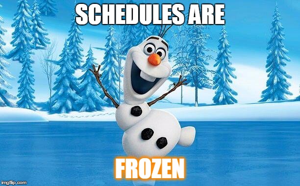 Olaf you very much | SCHEDULES ARE; FROZEN | image tagged in olaf you very much | made w/ Imgflip meme maker