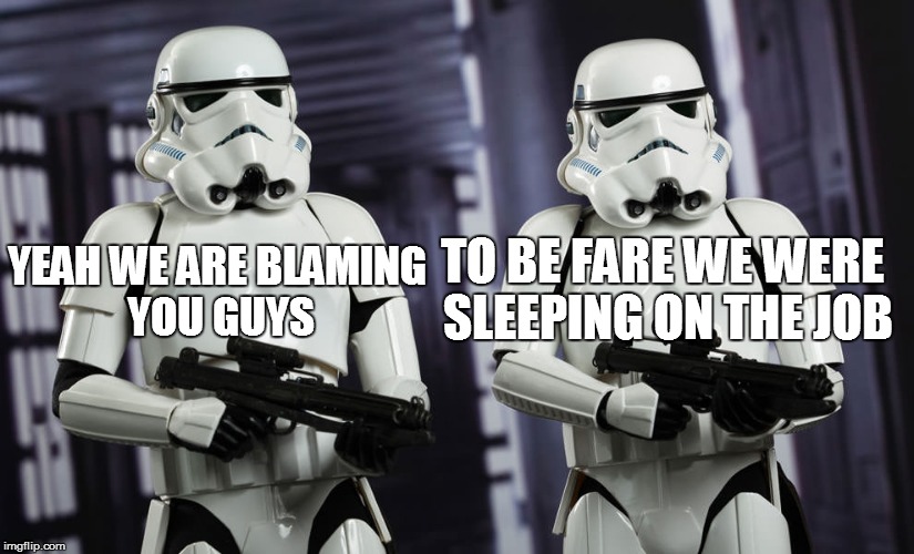 YEAH WE ARE BLAMING YOU GUYS TO BE FARE WE WERE SLEEPING ON THE JOB | made w/ Imgflip meme maker