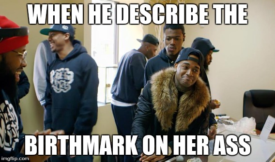 WHEN HE DESCRIBE THE; BIRTHMARK ON HER ASS | image tagged in lol | made w/ Imgflip meme maker