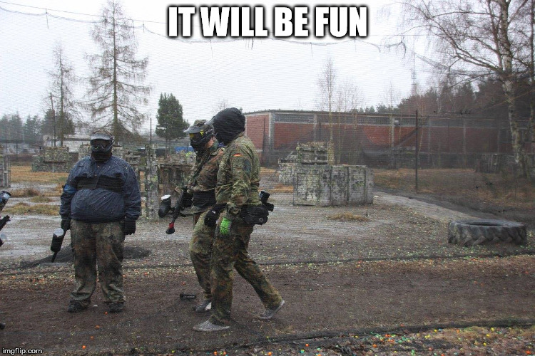 IT WILL BE FUN | image tagged in paintball sport | made w/ Imgflip meme maker