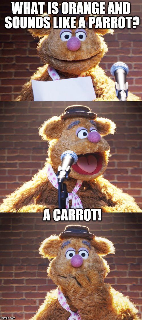 Fozzie Jokes | WHAT IS ORANGE AND SOUNDS LIKE A PARROT? A CARROT! | image tagged in fozzie jokes,inferno390,memes,funny | made w/ Imgflip meme maker