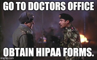 GO TO DOCTORS OFFICE; OBTAIN HIPAA FORMS. | made w/ Imgflip meme maker