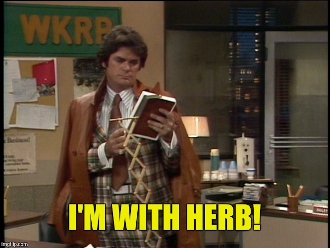 Turkeys can't fly, but they can run...for office  | I'M WITH HERB! | image tagged in herb tarlek,wkrp,i'm with herb | made w/ Imgflip meme maker