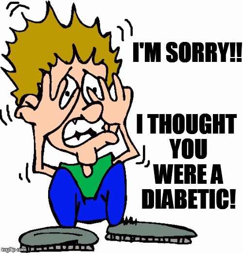 don't hit me | I'M SORRY!! I THOUGHT YOU WERE A DIABETIC! | image tagged in don't hit me | made w/ Imgflip meme maker