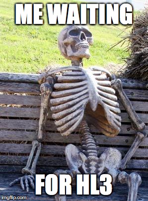 The skeleton is actually a dead body. | ME WAITING; FOR HL3 | image tagged in memes,waiting skeleton | made w/ Imgflip meme maker