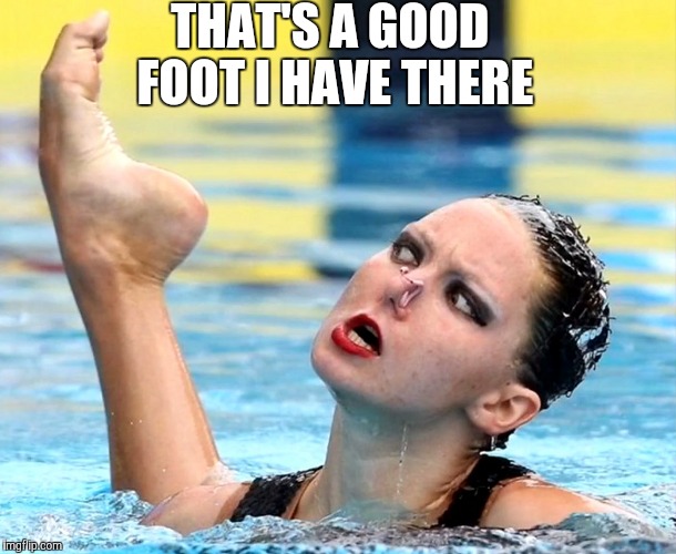 Olympics | THAT'S A GOOD FOOT I HAVE THERE | image tagged in olympics | made w/ Imgflip meme maker