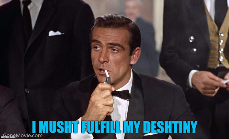 Sean Connery | I MUSHT FULFILL MY DESHTINY | image tagged in sean connery | made w/ Imgflip meme maker