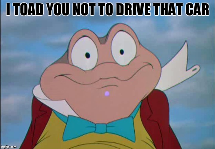 I TOAD YOU NOT TO DRIVE THAT CAR | made w/ Imgflip meme maker