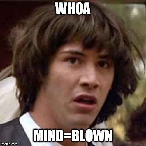 Conspiracy Keanu Meme | WHOA MIND=BLOWN | image tagged in memes,conspiracy keanu | made w/ Imgflip meme maker