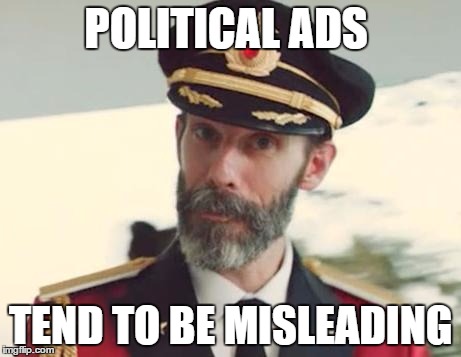 This issue is generally "bipartisan". | POLITICAL ADS; TEND TO BE MISLEADING | image tagged in captain obvious,memes,funny,political,politics,ads | made w/ Imgflip meme maker
