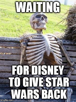 George Lucas why | WAITING; FOR DISNEY TO GIVE STAR WARS BACK | image tagged in memes,waiting skeleton,star wars | made w/ Imgflip meme maker
