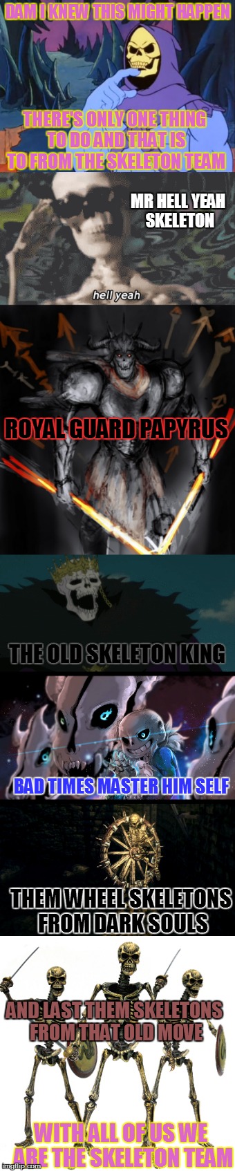 DAM I KNEW THIS MIGHT HAPPEN THERE'S ONLY ONE THING TO DO AND THAT IS TO FROM THE SKELETON TEAM MR HELL YEAH SKELETON ROYAL GUARD PAPYRUS TH | made w/ Imgflip meme maker