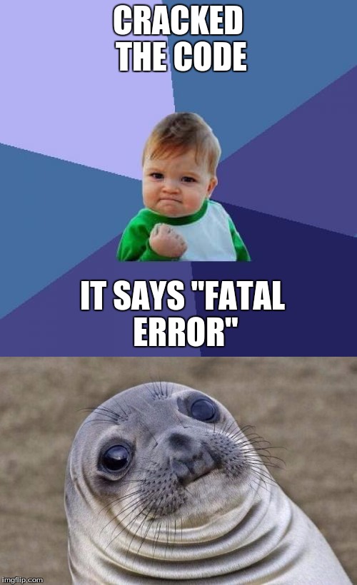 CRACKED THE CODE IT SAYS "FATAL ERROR" | made w/ Imgflip meme maker