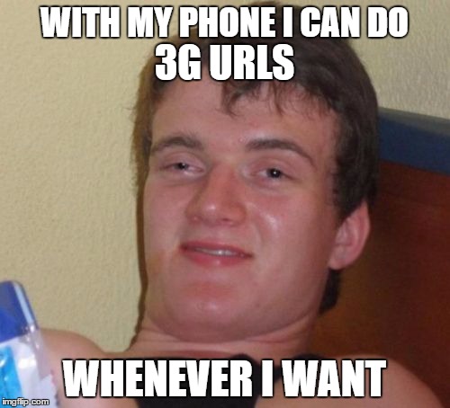 10 Guy Meme | WITH MY PHONE I CAN DO WHENEVER I WANT 3G URLS | image tagged in memes,10 guy | made w/ Imgflip meme maker