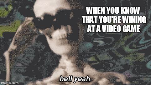 heck yeah skeleton  | WHEN YOU KNOW THAT YOU'RE WINING AT A VIDEO GAME | image tagged in heck yeah skeleton,skeleton,sunglasses,funny,memes | made w/ Imgflip meme maker