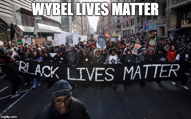 Black lives matter | WYBEL LIVES MATTER | image tagged in black lives matter | made w/ Imgflip meme maker