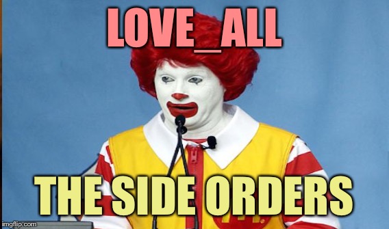 LOVE_ALL THE SIDE ORDERS | made w/ Imgflip meme maker