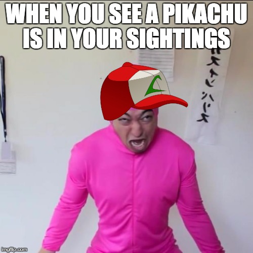 Pink Guy Screaming  | WHEN YOU SEE A PIKACHU IS IN YOUR SIGHTINGS | image tagged in pink guy screaming | made w/ Imgflip meme maker