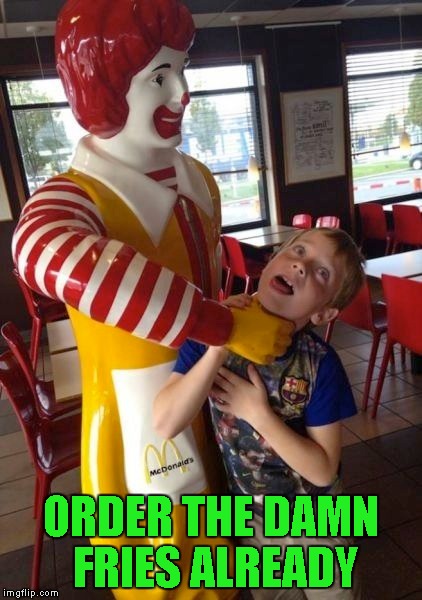 ORDER THE DAMN FRIES ALREADY | made w/ Imgflip meme maker