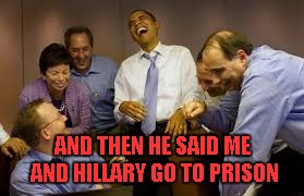 AND THEN HE SAID ME AND HILLARY GO TO PRISON | made w/ Imgflip meme maker