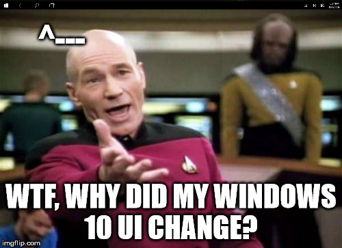 I could've showed the rest of the UI(Windows 8-ish), but it wouldn't allow me to screenshot it. I really need to know O_o! | ^---; WTF, WHY DID MY WINDOWS 10 UI CHANGE? | image tagged in memes,helppls,serious,xplainpls | made w/ Imgflip meme maker