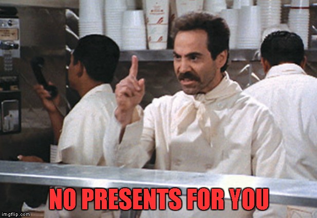 NO PRESENTS FOR YOU | made w/ Imgflip meme maker