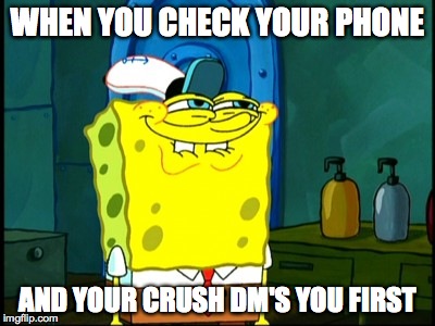 1 new message | WHEN YOU CHECK YOUR PHONE; AND YOUR CRUSH DM'S YOU FIRST | image tagged in spongebob,dm | made w/ Imgflip meme maker