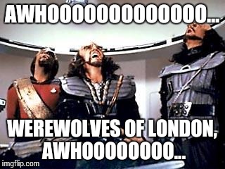 R.i.p. warren zevon... | AWHOOOOOOOOOOOOO... WEREWOLVES OF LONDON, AWHOOOOOOOO... | image tagged in klingon jeffro,warren zevon,werewolf,werewolves,london | made w/ Imgflip meme maker
