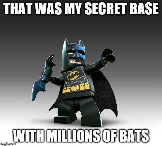 THAT WAS MY SECRET BASE WITH MILLIONS OF BATS | made w/ Imgflip meme maker
