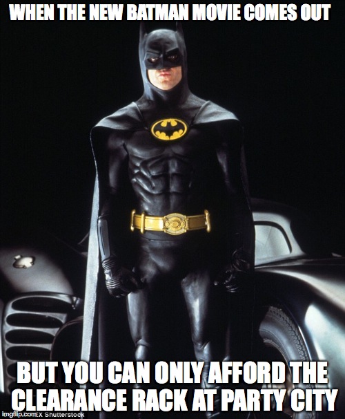 Wanting to cosplay on a budget | WHEN THE NEW BATMAN MOVIE COMES OUT; BUT YOU CAN ONLY AFFORD THE CLEARANCE RACK AT PARTY CITY | image tagged in batman,batman vs superman,budget,party city,cosplay,clearance rack | made w/ Imgflip meme maker